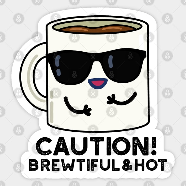 Caution Brewtiful And Hot Cute Coffee Pun Sticker by punnybone